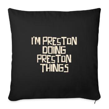 I'm Preston doing Preston things - Sofa pillowcase 17,3'' x 17,3'' (45 x 45 cm) - black - Front