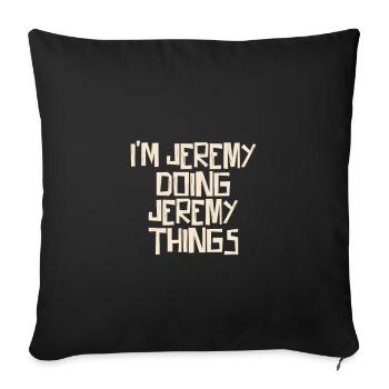 Je suis Jeremy en train de faire des choses à Jeremy - Housse de coussin décorative 45 x 45 cm - noir - Devant