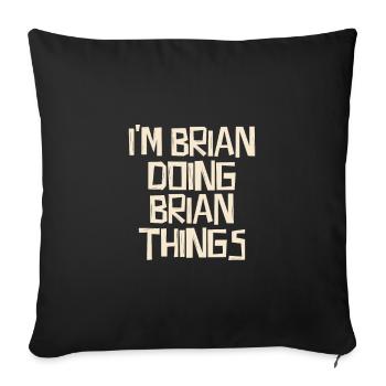 I'm Brian doing Brian things - Sofakissenbezug 45 x 45 cm - Schwarz - Vorne