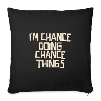 I'm Chance doing Chance things - Sofakissenbezug 45 x 45 cm - Schwarz - Vorne