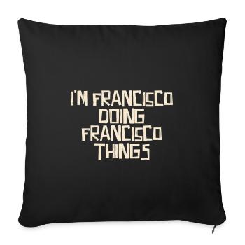 I'm Francisco doing Francisco things - Sofa pillowcase 17,3'' x 17,3'' (45 x 45 cm) - black - Front