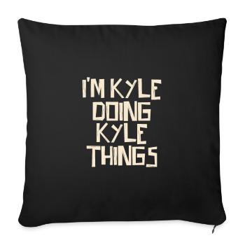I'm Kyle doing Kyle things - Sofakissenbezug 45 x 45 cm - Schwarz - Vorne