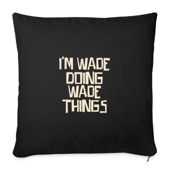 I'm Wade doing Wade things - Sofakissenbezug 45 x 45 cm - Schwarz - Vorne