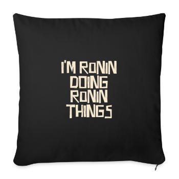 I'm Ronin doing Ronin things - Sofa pillowcase 17,3'' x 17,3'' (45 x 45 cm) - black - Front