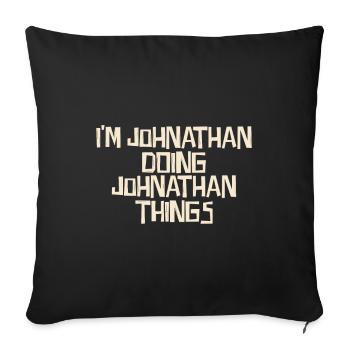 I'm Johnathan doing Johnathan things - Sofakissenbezug 45 x 45 cm - Schwarz - Vorne