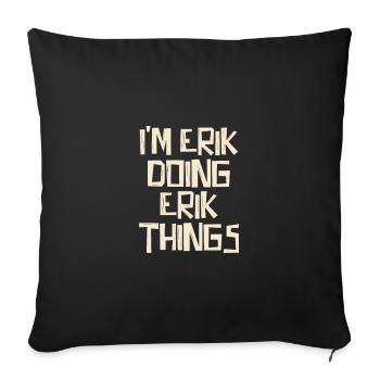 Je suis Erik en train de faire des choses à Erik - Housse de coussin décorative 45 x 45 cm - noir - Devant
