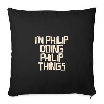 I'm Philip doing Philip things - Sofa pillowcase 17,3'' x 17,3'' (45 x 45 cm) - black - Front