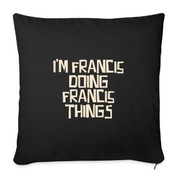 I'm Francis doing Francis things - Sofa pillowcase 17,3'' x 17,3'' (45 x 45 cm) - black - Front