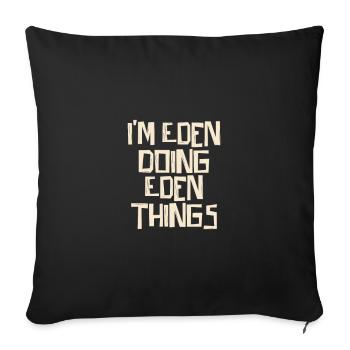 I'm Eden doing Eden things - Sofa pillowcase 17,3'' x 17,3'' (45 x 45 cm) - black - Front