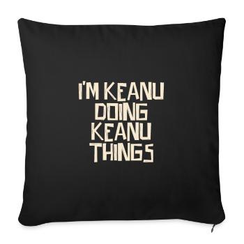 I'm Keanu doing Keanu things - Sofa pillowcase 17,3'' x 17,3'' (45 x 45 cm) - black - Front