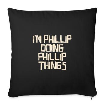 I'm Phillip doing Phillip things - Sofakissenbezug 45 x 45 cm - Schwarz - Vorne