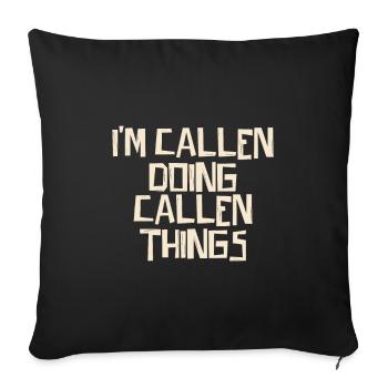 I'm Callen doing Callen things - Sofakissenbezug 45 x 45 cm - Schwarz - Vorne
