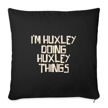 I'm Huxley doing Huxley things - Sofakissenbezug 45 x 45 cm - Schwarz - Vorne