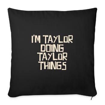 I'm Taylor doing Taylor things - Sofa pillowcase 17,3'' x 17,3'' (45 x 45 cm) - black - Front