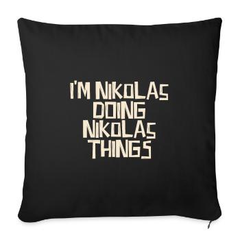 I'm Nikolas doing Nikolas things - Sofa pillowcase 17,3'' x 17,3'' (45 x 45 cm) - black - Front