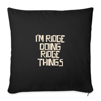 I'm Ridge doing Ridge things - Sofa pillowcase 17,3'' x 17,3'' (45 x 45 cm) - black - Front