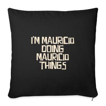 I'm Mauricio doing Mauricio things - Sofa pillowcase 17,3'' x 17,3'' (45 x 45 cm) - black - Front