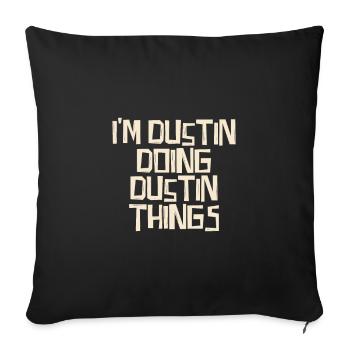 I'm Dustin doing Dustin things - Sofa pillowcase 17,3'' x 17,3'' (45 x 45 cm) - black - Front