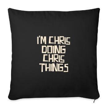 I'm Chris doing Chris things - Sofa pillowcase 17,3'' x 17,3'' (45 x 45 cm) - black - Front