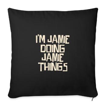 I'm Jamie doing Jamie things - Sofa pillowcase 17,3'' x 17,3'' (45 x 45 cm) - black - Front