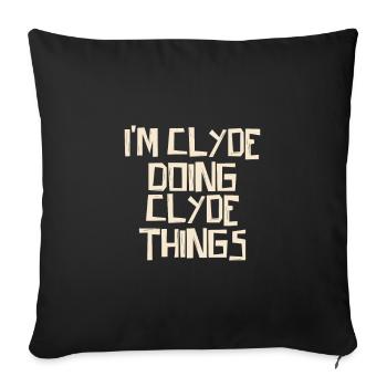 I'm Clyde doing Clyde things - Sofakissenbezug 45 x 45 cm - Schwarz - Vorne