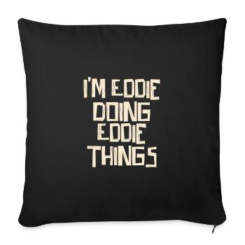 I'm Eddie doing Eddie things - Sofakissenbezug 45 x 45 cm - Schwarz - Vorne
