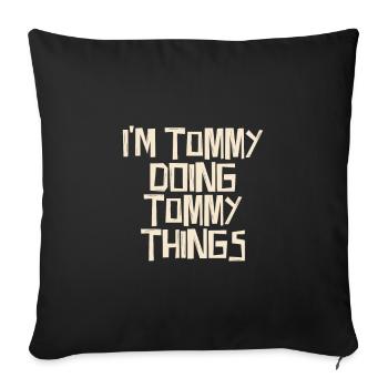 I'm Tommy doing Tommy things - Sofa pillowcase 17,3'' x 17,3'' (45 x 45 cm) - black - Front