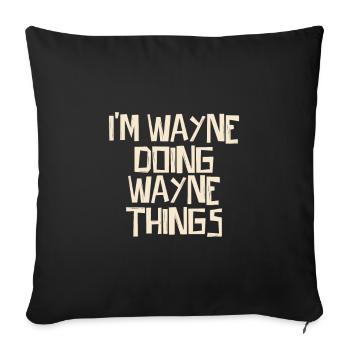 I'm Wayne doing Wayne things - Sofa pillowcase 17,3'' x 17,3'' (45 x 45 cm) - black - Front