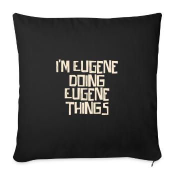 I'm Eugene doing Eugene things - Sofakissenbezug 45 x 45 cm - Schwarz - Vorne