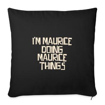 I'm Maurice doing Maurice things - Sofa pillowcase 17,3'' x 17,3'' (45 x 45 cm) - black - Front