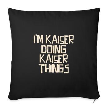 I'm Kaiser doing Kaiser things - Sofakissenbezug 45 x 45 cm - Schwarz - Vorne