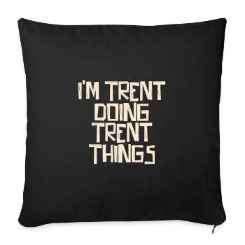I'm Trent doing Trent things - Sofa pillowcase 17,3'' x 17,3'' (45 x 45 cm) - black - Front