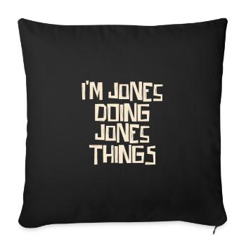 I'm Jones doing Jones things - Sofakissenbezug 45 x 45 cm - Schwarz - Vorne