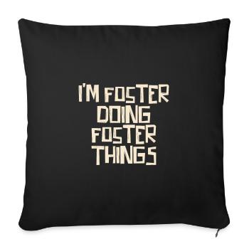 I'm Foster doing Foster things - Sofa pillowcase 17,3'' x 17,3'' (45 x 45 cm) - black - Front