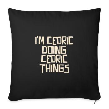 I'm Cedric doing Cedric things - Sofa pillowcase 17,3'' x 17,3'' (45 x 45 cm) - black - Front