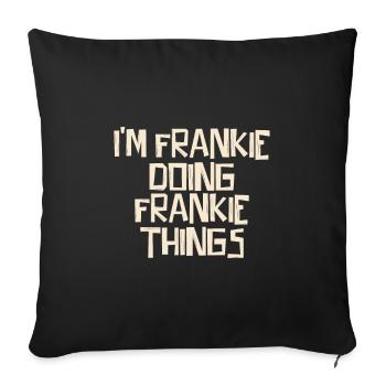 I'm Frankie doing Frankie things - Sofa pillowcase 17,3'' x 17,3'' (45 x 45 cm) - black - Front