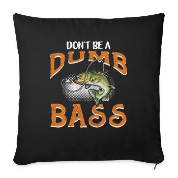 Angler Fischer Geschenkidee Don't Be A Dumb Bass - Sofakissenbezug 45 x 45 cm - Schwarz - Vorne