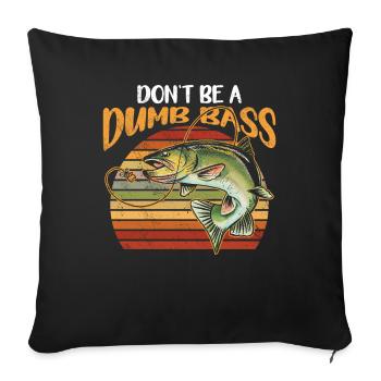 Angler Angeln Geschenkidee Don't Be A Dumb Bass - Sofakissenbezug 45 x 45 cm - Schwarz - Vorne
