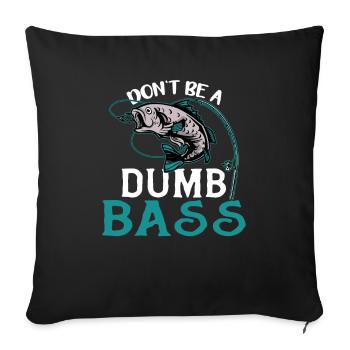 Angler Angeln Geschenkidee Don't Be A Dumb Bass - Sofakissenbezug 45 x 45 cm - Schwarz - Vorne