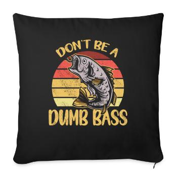 Angler Fischer Geschenkidee Don't Be A Dumb Bass - Sofakissenbezug 45 x 45 cm - Schwarz - Vorne