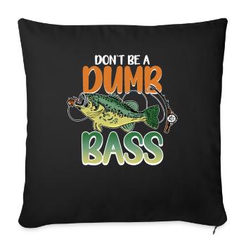 Angler Angeln Geschenkidee Don't Be A Dumb Bass - Sofakissenbezug 45 x 45 cm - Schwarz - Vorne