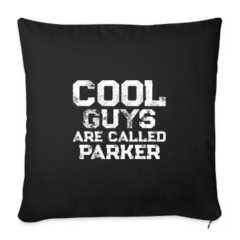 Cool guys are called Parker - Sofa pillowcase 17,3'' x 17,3'' (45 x 45 cm) - black - Front