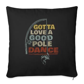 Fishing Angler Funny Gotta Love A Good Pole Dance - Sofa pillowcase 17,3'' x 17,3'' (45 x 45 cm) - black - Front