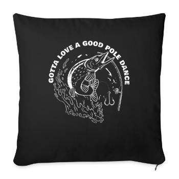 Fishing Angler Funny Gotta Love A Good Pole Dance - Sofa pillowcase 17,3'' x 17,3'' (45 x 45 cm) - black - Front