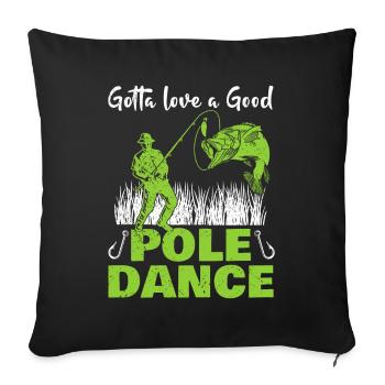 Pêcheur Angler Humour Gotta Love A Good Pole Dance - Housse de coussin décorative 45 x 45 cm - noir - Devant
