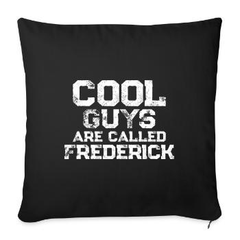 Cool guys are called Frederick - Sofa pillowcase 17,3'' x 17,3'' (45 x 45 cm) - black - Front