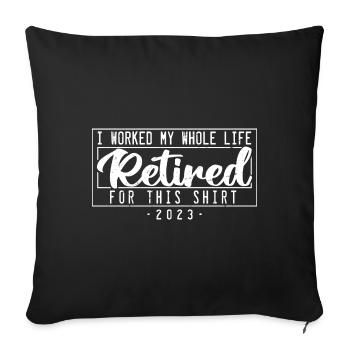 Retired I Worked My Whole Life For This Shirt - Housse de coussin décorative 45 x 45 cm - noir - Devant