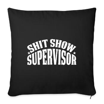 Shit Show Supervisor - Sofa pillowcase 17,3'' x 17,3'' (45 x 45 cm) - black - Front
