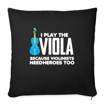 I play Viola - Violists need Heroes too - Sofakissenbezug 45 x 45 cm - Schwarz - Vorne