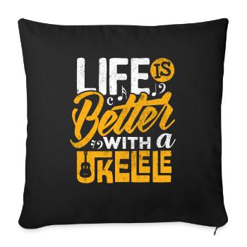 Ukulele-Spieler Shirt Das Leben ist mit Ukulele besser - Sofakissenbezug 45 x 45 cm - Schwarz - Vorne